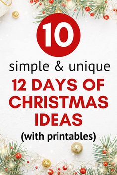 the words 10 simple and unique 12 days of christmas ideas with printables