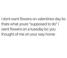 the text reads, i don't want flowers on valentines day