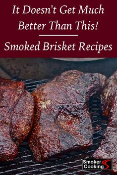 steaks cooking on a grill with the words it doesn't get much better than this smoked brisket recipes