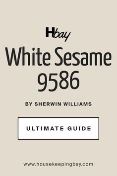 the ultimate guide to buying white sesame from sherylin williams's ultimate guide