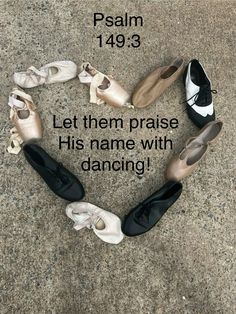 several pairs of ballet shoes arranged in the shape of a heart with text that reads, let them praise his name with dancing