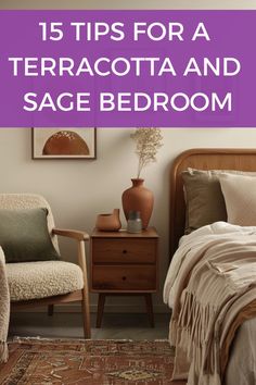 a bedroom with a bed, chair and nightstand in it that says 15 tips for a terracotta and sage bedroom