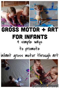 three pictures of two babies playing with paint and the words gross motor + art for infants 4 simple ways to promote infant's gross motor through art