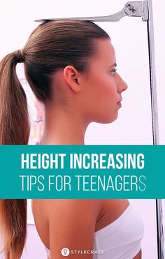 a woman with her hair in a ponytail and the words height increasing tips for teenagers