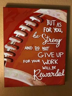 a painting with words written on it that says but as for you, be strong and do not give up for your work will be rewarded