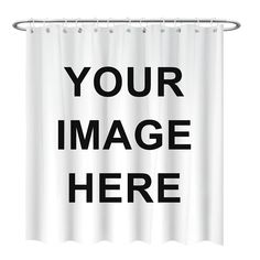 a white shower curtain with the words your image here