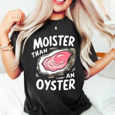 Get ready to turn heads with the "Moister than an Oyster" shirt, a playful and trendy graphic tee perfect for anyone with a sense of humor! This eye-catching shirt features a fun and cheeky design that's sure to spark conversations. Made from soft, breathable cotton, it ensures maximum comfort for all-day wear, whether you're out with friends or lounging at home. Ideal for casual outings, beach days, or parties, this shirt adds a lighthearted touch to any outfit. Express your personality and love for clever phrases --a must-have for anyone who enjoys a good laugh! This design is a UNISEX Cotton, RELAXED FIT, T-shirt. For an oversized appearance, we recommend selecting 1-2 sizes larger than your usual size! 👉FABRICATION * 100% ringspun cotton * Medium weight fabric * Soft-washed material * Funny Tshirt Ideas For Women, Inappropriate Shirts Women, Sassy Shirts For Women, Inappropriate Tshirts, Funny Shirts Women Hilarious, Funny Tshirt Ideas, Cheesy Toast, Funny Tshirts For Women, Funny T Shirts Humor