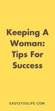 a yellow background with the words keeping a woman tips for success in black and white