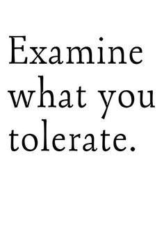 the words examine what you tolerate are written in black on a white background