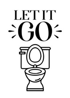 a black and white poster with the words let it go written above a toilet bowl