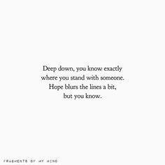 a white background with the words deep down, you know exactly where you stand with someone