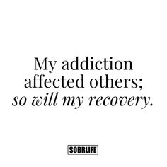 an ad with the words, my addition affects others so i'll my recovery