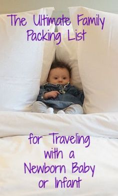 a baby laying in a bed with the text, the ultimate family packing list for traveling with a newborn or infant