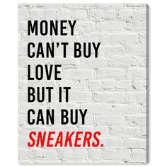 a brick wall with the words, money can't buy love but it can buy sneakers