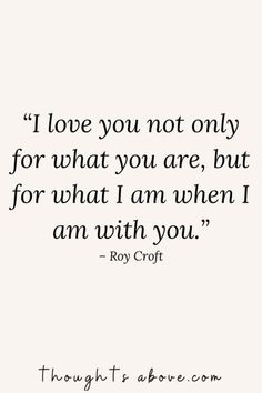 a quote that says i love you not only for what you are, but for what i am when i am with you