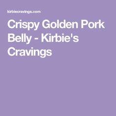 crispy golden pork belly - kirbie's cravings recipe