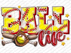 a baseball and bat with the word ball life in red, yellow and white letters