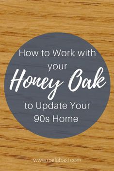 the words how to work with your honey cake to update your 90's home