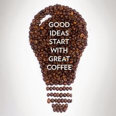 coffee beans with the words good ideas start with great coffee