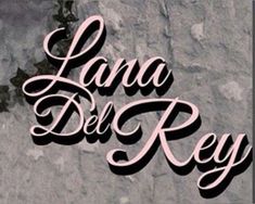 the words lana del rey are in cursive script