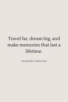 a quote that says travel far, dream big and make memories that last a life time