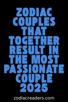 zodiac couples that together result in the most passionate couple 2055 by zodiaccreders com