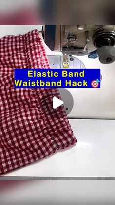 a red and white checkered shirt is next to a sewing machine with the words elastic band waistband hack on it