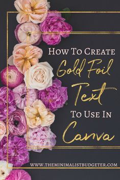 flowers with the words how to create gold foil test to use in canvas on it