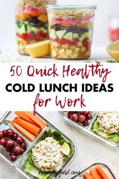 some food in plastic containers with the words 50 quick healthy cold lunch ideas for work