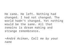 the text is written in black and white on a piece of paper that says he came he left nothing had changed i had not changed