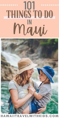 a mother holding her son in front of a waterfall with text overlay that reads 101 things to do in mau