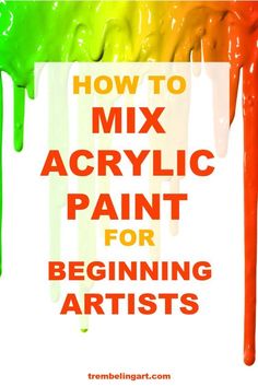 the words how to mix acrylic paint for beginning artists on top of an image of