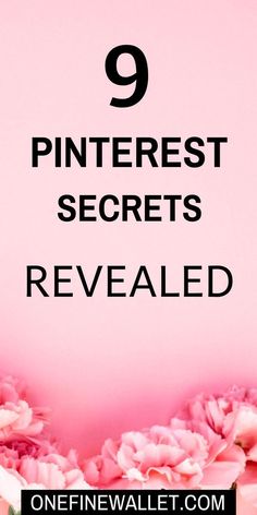 pink flowers with the words 9 pinterest secrets revealed on it in front of a pink background