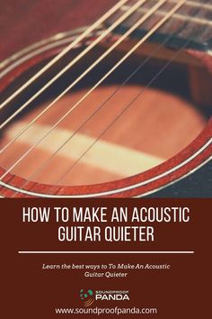 an acoustic guitar with the words how to make an acoustic guitar quieter on it