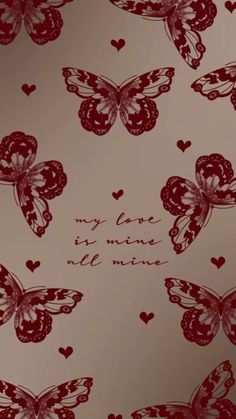 butterflies and hearts with the words my love is mine written in red on a white background