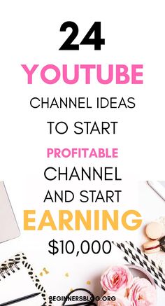 the words, 24 youtubeble channel ideas to start and start earning $ 10, 000