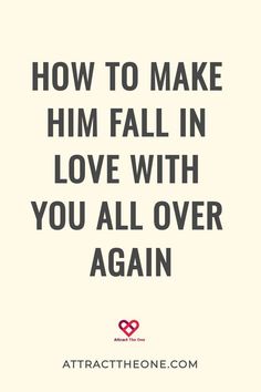 How To Make Him Fall In Love With You All Over Again