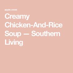 the words creamy chicken and rice soup - southern living are in white letters on a pink background