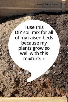 a piece of wood sitting on top of dirt with a speech bubble saying i use this diy soil mix for all of my raised beds because my plants grow so well