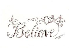 the word believe written in cursive writing with hearts and flowers on it's side