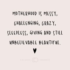 a black and white quote with the words motherhood is messy, challenging, crazy, sleepless, giving and still unbelevable beautiful