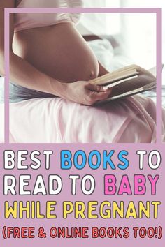 a pregnant woman reading a book with the title best books to read to baby while pregnant free & online books too