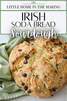 irish sourdough soda bread on a green towel with text overlay that reads, life's home in the making