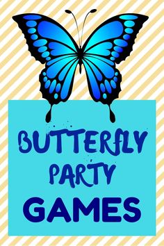 a blue butterfly with the words butterfly party games on it