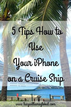 palm trees with the words 5 tips how to use your iphone on a cruise ship