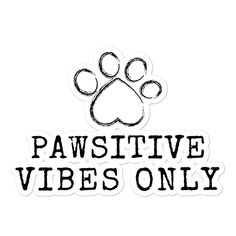 a sticker that says pawsitive vibes only with an image of a dog's paw