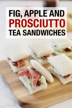 four sandwiches on a cutting board with the words fig, apple and prosciutto tea sandwiches