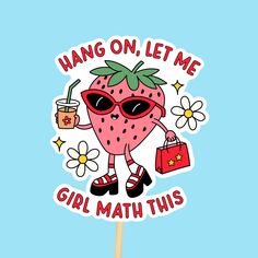 a sticker that says hang on let me girl math this with a strawberry holding a shopping bag