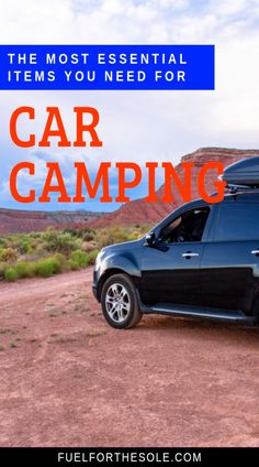 a car parked in the desert with text overlay that reads, the most essential items you need for car camping