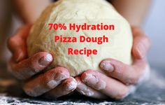 a person holding a ball of dough with the words 70 % hydration pizza dough recipe